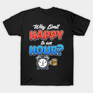 Why Limit Happy To An Hour? Bartender Gifts T-Shirt